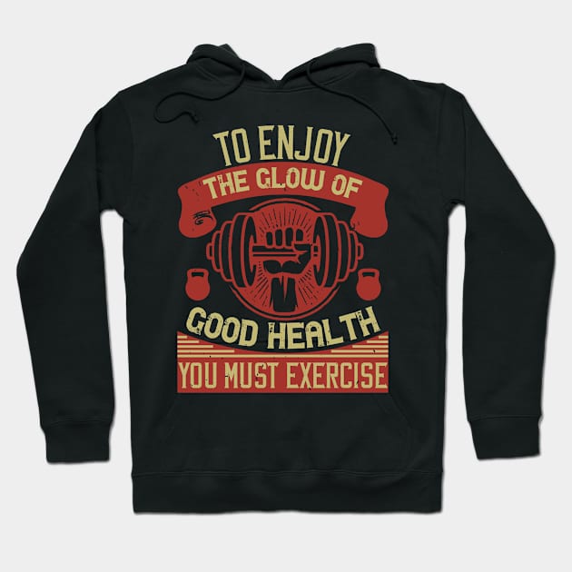 To Enjoy The Glow Of Good Health, You Must Exercise Hoodie by APuzzleOfTShirts